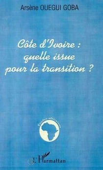 CÔTE D'IVOIRE : QUELLE ISSUE POUR LA TRANSITION ?