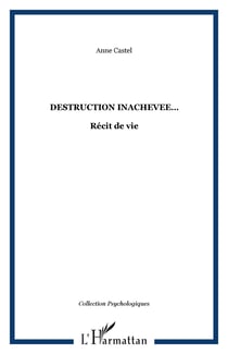 DESTRUCTION INACHEVEE? - Récit de vie