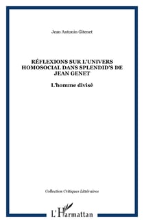 RÉFLEXIONS SUR L'UNIVERS HOMOSOCIAL DANS SPLENDID'S DE JEAN GENET - L'homme divisé