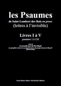 Les Psaumes de Saint-Lambert-des-Bois en Prose : Lettres à l'Invisible - Livres I a V