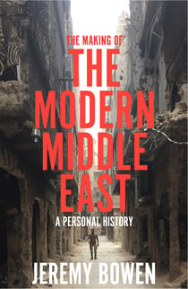 The Making of the Modern Middle East - a fascinating personal account of the region’s complex history, politics, and power games