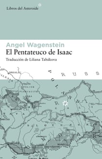 El pentateuco de Isaac - Sobre la vida de Isaac Jacob Blumenfeld durante dos guerras, en tres campos de concentración y en cinco patrias