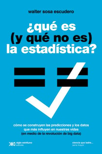 Qué es (y qué no es) la estadística - Usos y abusos de una disciplina clave en la vida de los países y las personas