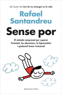 Sense por - El mètode comprovat per superar l'ansietat, les obsessions, la hipocondria i qualsevol temor irracional