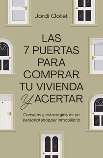 Las 7 puertas para comprar tu vivienda y acertar - Consejos y estrategias de un "personal shopper" inmobiliario