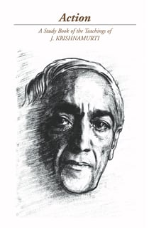 Action - A Selection of Passages from the Teachings of J Krishnamurti