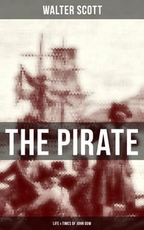 THE PIRATE: Life & Times of John Gow - Adventure Novel Based on a True Story