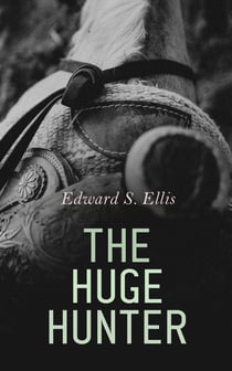 The Huge Hunter - Western Novel: The Steam Man of the Prairies