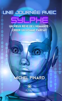 Une journée avec Sylphe - Un vieux rêve de l’humanité : créer un homme parfait