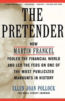 The Pretender - How Martin Frankel Fooled the Financial World and Led the Feds on One of the Most Publicized Manhunts in History