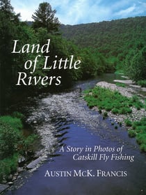 Land of Little Rivers - A Story in Photos of Catskill Fly Fishing