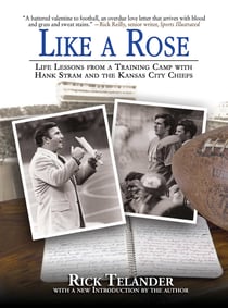 Like a Rose - Life Lessons from a Training Camp with Hank Stram and the Kansas City Chiefs