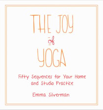 The Joy of Yoga - Fifty Sequences for Your Home and Studio Practice