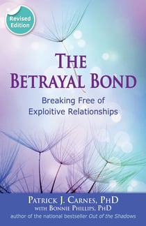 The Betrayal Bond - Breaking Free of Exploitive Relationships