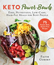 Keto Power Bowls - Easy, Nutritious, Low-Carb, High-Fat Meals for Busy People