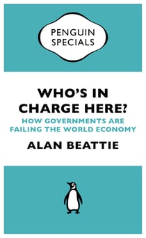 Who's in Charge Here? - How Governments are Failing the World Economy