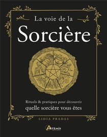 La voie de la sorcière : Rituels & pratiques pour découvrir quelle sorcière vous êtes