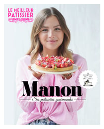 Le meilleur pâtissier : Saison 11 : Livre de la gagnante : Manon, ses pâtisseries gourmandes