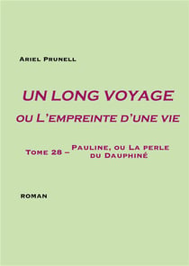 Un long voyage ou l'empreinte d'une vie Tome 28 : Pauline, ou la perle du Dauphiné