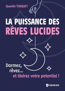La puissance des rêves lucides : dormez, rêvez... et libérez votre potentiel !