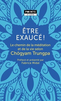 Être exaucé ! le chemin de la méditation et de la vie selon Chögyam Trungpa