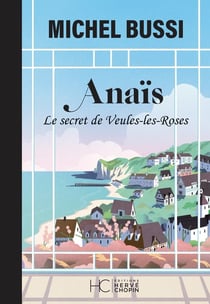 T'en souviens-tu mon Anaïs ? le secret de Veules-Les-Roses