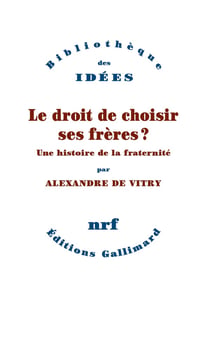 Le droit de choisir ses frères ? une histoire de la fraternité