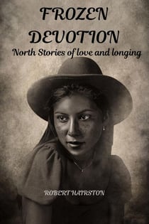 Frozen Devotion:  North Stories of Love And Longing
