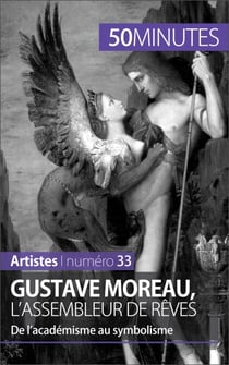 Gustave Moreau, l'assembleur de rêves - De l’académisme au symbolisme