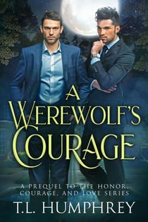 A Werewolf's Courage - The Honor, Courage, and Love Series, #4