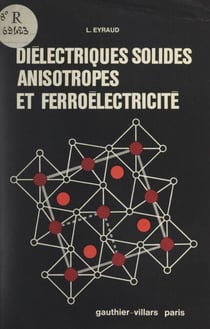 Diélectriques solides, anisotropes et ferroélectricité