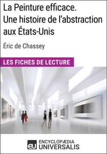 La Peinture efficace. Une histoire de l'abstraction aux États-Unis d'Éric de Chassey - Les Fiches de Lecture d'Universalis