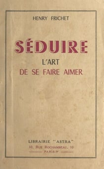 Séduire - L'art de se faire aimer