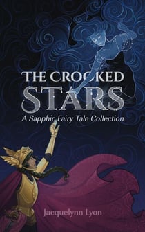 The Crooked Stars: A Sapphic Fairy Tale Collection
