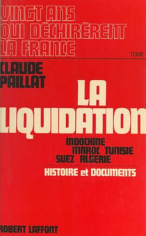 Vingt ans qui déchirèrent la France (2) - La liquidation, 1954-1962