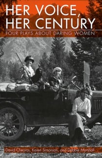 Her Voice, Her Century - Four Plays About Daring Women