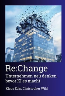 Re:Change - Unternehmen neu denken, bevor KI es macht