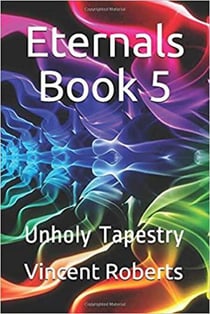 Eternals Book 5: Unholy Tapestry - The Eternals, #5