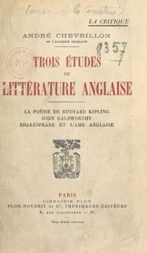 Trois études de littérature anglaise - La poésie de Rudyard Kipling ; John Galsworthy ; Shakespeare et l'âme anglaise
