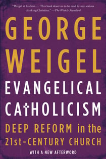 Evangelical Catholicism - Deep Reform in the 21st-Century Church
