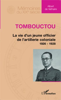 Tombouctou - La vie d'un jeune officier de l'artillerie coloniale 1926 - 1928