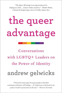 The Queer Advantage - Conversations with LGBTQ+ Leaders on the Power of Identity