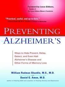 Preventing Alzheimer's - Ways to Help Prevent, Delay, Detect, and Even Halt Alzheimer's Disease and OtherForms of Memory Loss