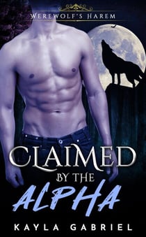 Claimed by the Alpha - Werewolf's Harem, #1