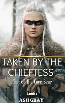Taken by the Chieftess - Clan of the Cave Bear, #1