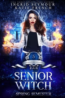 Supernatural Academy: Senior Witch, Spring Semester - Supernatural Academy, #5