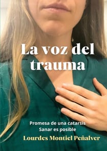 La voz del trauma - Promesa de una catarsis. Sanar es posible