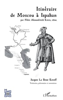 Itinéraire de Moscou à Ispahan - par Fédot Afanassiévitch Kotov, 1624