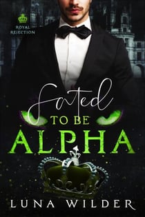 Fated To Be Alpha - Royal Rejection, #1