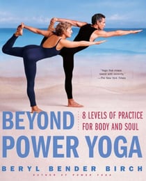 Beyond Power Yoga - 8 Levels of Practice for Body and Soul